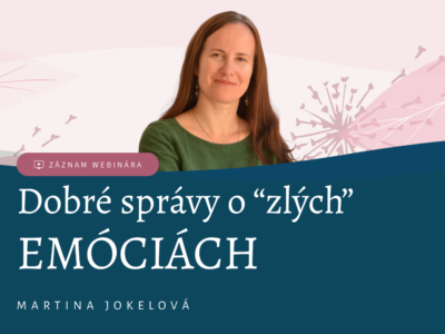 Martina Jokelová: Najmenej tri dobré správy o emóciách - aj tých “zlých”!