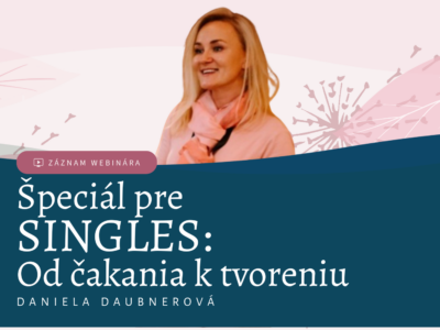 Daniela Daubnerová: ŠPECIÁL PRE SINGLES: Od čakania k tvoreniu